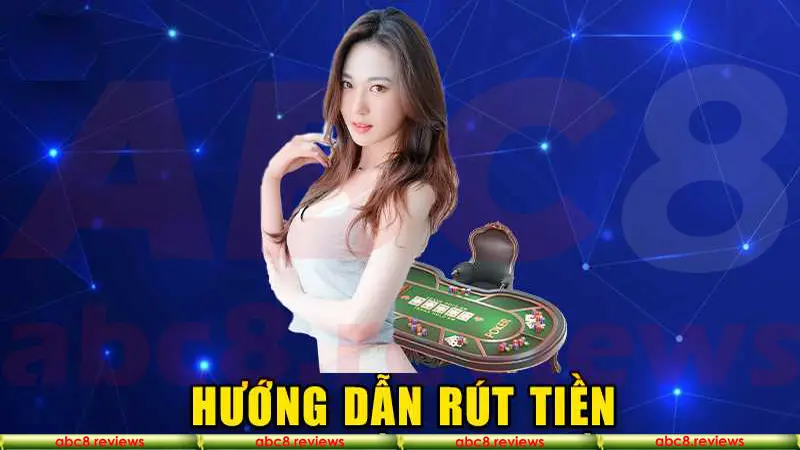 Hướng dẫn rút tiền Abc8 cơ bản